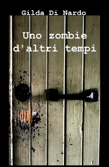 Uno zombie d'altri tempi - Gilda Di Nardo - Libro ilmiolibro self publishing 2016, La community di ilmiolibro.it | Libraccio.it