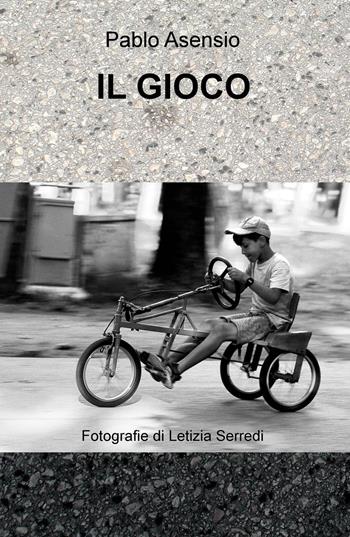 Il gioco - Paolo Giovanni Italo Asensio - Libro ilmiolibro self publishing 2017, La community di ilmiolibro.it | Libraccio.it