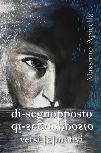 Di-segnopposto. Versi [e]motivi - Massimo Apicella - Libro ilmiolibro self publishing 2017, La community di ilmiolibro.it | Libraccio.it