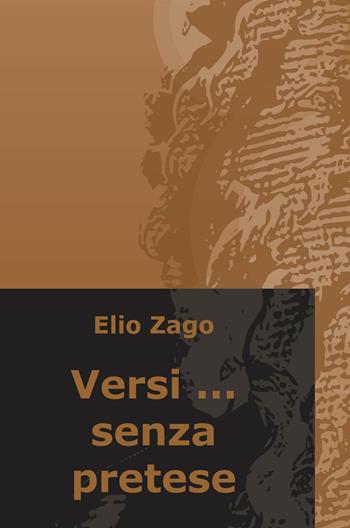 Versi... senza pretese - Elio Zago - Libro ilmiolibro self publishing 2017, La community di ilmiolibro.it | Libraccio.it