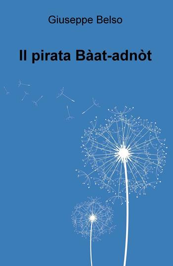 Il pirata Baat-adnot - Giuseppe Belso - Libro ilmiolibro self publishing 2017, La community di ilmiolibro.it | Libraccio.it