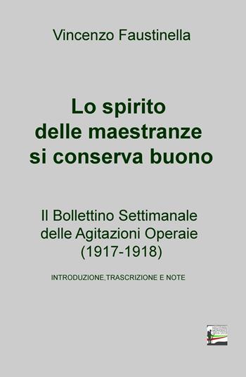 Lo spirito delle maestranze si conserva buono. Il Bollettino Settimanale delle Agitazioni Operaie (1917-1918) - Vincenzo Faustinella - Libro ilmiolibro self publishing 2017, La community di ilmiolibro.it | Libraccio.it