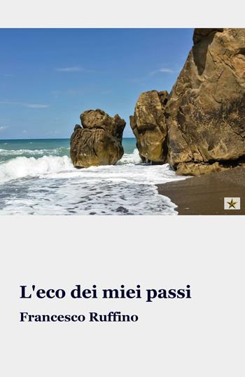 L' eco dei miei passi - Francesco Ruffino - Libro ilmiolibro self publishing 2017, La community di ilmiolibro.it | Libraccio.it