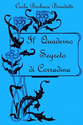 Il quaderno segreto di Corradina - Carla Barbara Benedetti - Libro ilmiolibro self publishing 2017, La community di ilmiolibro.it | Libraccio.it