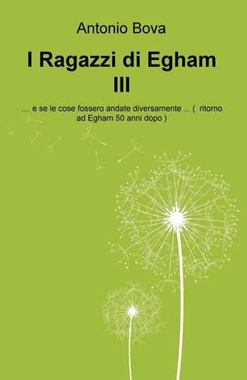 I ragazzi di Egham III ...e se le cose fossero andate diversamente ...( ritorno ad Egham 50 anni dopo ) - Antonio Bova - Libro ilmiolibro self publishing 2017, La community di ilmiolibro.it | Libraccio.it