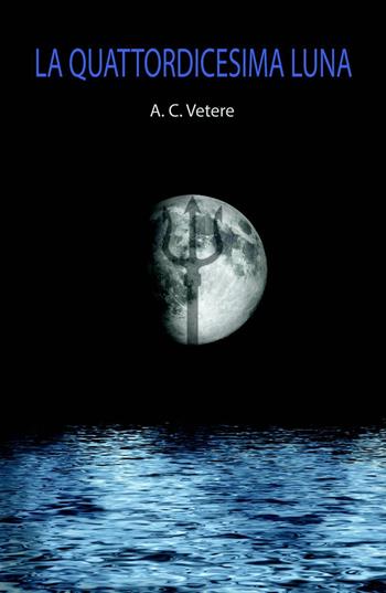 La quattordicesima luna - Anna Cristina Vetere - Libro ilmiolibro self publishing 2017, La community di ilmiolibro.it | Libraccio.it
