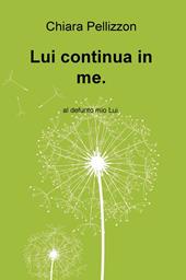 Lui continua in me. Al defunto mio Lui