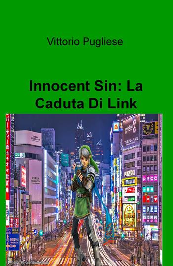 Innocent Sin: la caduta di Link - Vittorio Pugliese - Libro ilmiolibro self publishing 2017, La community di ilmiolibro.it | Libraccio.it