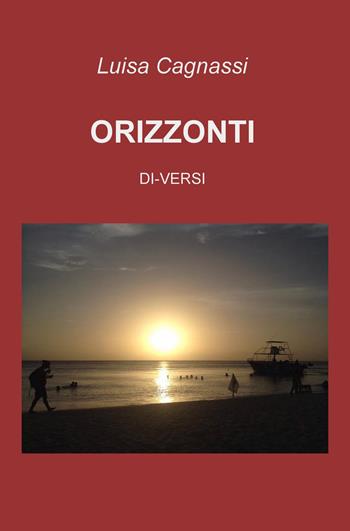 Orizzonti. Di-versi - Luisa Cagnassi - Libro ilmiolibro self publishing 2017, La community di ilmiolibro.it | Libraccio.it