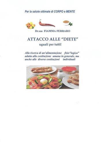 Attacco alle «diete» uguali per tutti! - Fiamma Ferraro - Libro ilmiolibro self publishing 2017, La community di ilmiolibro.it | Libraccio.it