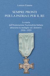 Sempre pronti per la patria e per il re. La storia dell'Associazione Nazionalista Italiana attraverso le sue medaglie ed i distintivi, nel periodo 1910-1923