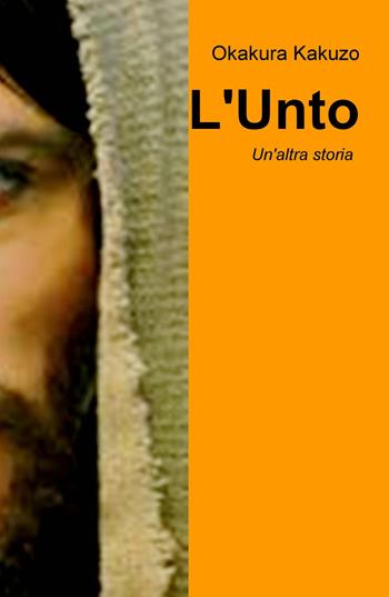L' Unto. Un'altra storia - Kakuzo Okakura - Libro ilmiolibro self publishing 2017, La community di ilmiolibro.it | Libraccio.it