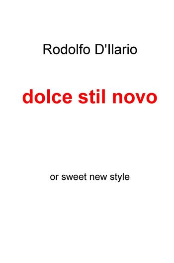 Dolce stil novo - Rodolfo D'Ilario - Libro ilmiolibro self publishing 2017, La community di ilmiolibro.it | Libraccio.it
