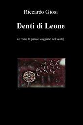 Denti di leone (o come le parole viaggiano nel vento)