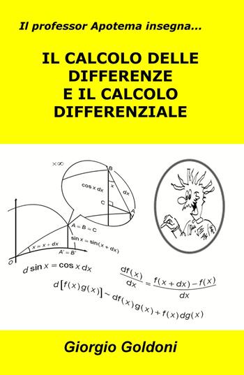 Il professor Apotema insegna... il calcolo delle differenze e il calcolo differenziale - Giorgio Goldoni - Libro ilmiolibro self publishing 2017, La community di ilmiolibro.it | Libraccio.it