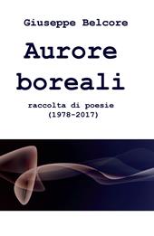 Aurore boreali. Raccolta di poesie (1978-2016)