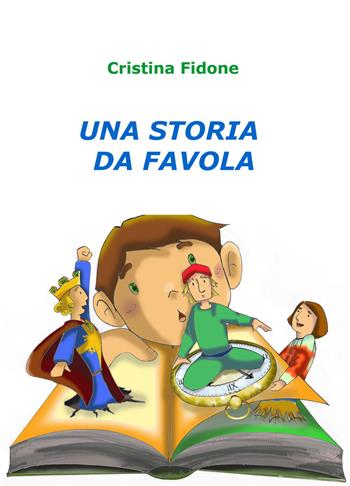 Una storia da favola - Cristina Fidone - Libro ilmiolibro self publishing 2017, La community di ilmiolibro.it | Libraccio.it