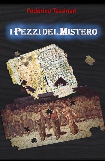 I pezzi del mistero - Federico Tassinari - Libro ilmiolibro self publishing 2017, La community di ilmiolibro.it | Libraccio.it