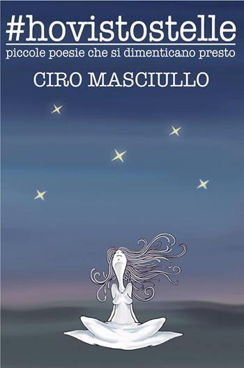 #hovistostelle. Piccole poesie che si dimenticano presto - Ciro Masciullo - Libro ilmiolibro self publishing 2017, La community di ilmiolibro.it | Libraccio.it