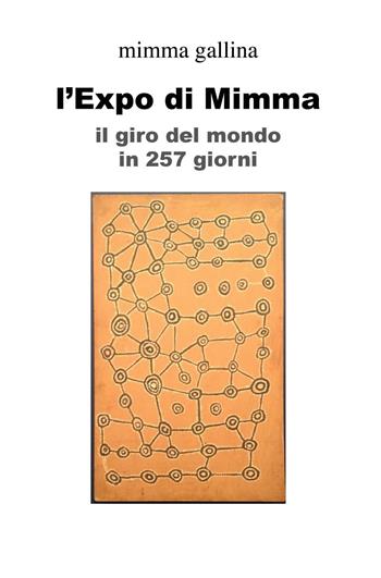 L' Expo di Mimma. Il giro del mondo in 257 giorni - Mimma Gallina - Libro ilmiolibro self publishing 2017, La community di ilmiolibro.it | Libraccio.it