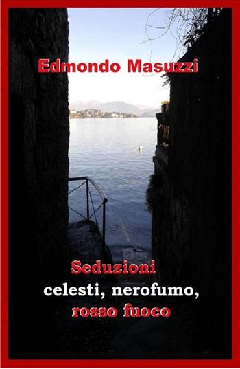 Seduzioni celesti, nerofumo, rosso fuoco - Edmondo Masuzzi - Libro ilmiolibro self publishing 2017, La community di ilmiolibro.it | Libraccio.it