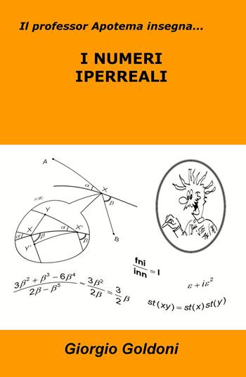 Il professor Apotema insegna... i numeri iperreali - Giorgio Goldoni - Libro ilmiolibro self publishing 2017, La community di ilmiolibro.it | Libraccio.it