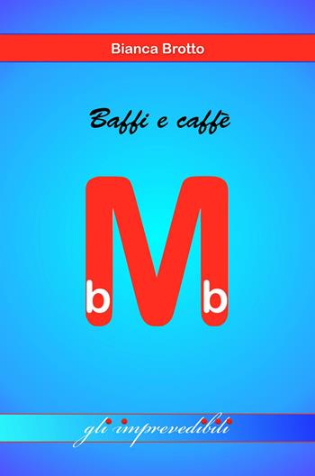 Baffi e caffè. I mini bb - Bianca Brotto - Libro ilmiolibro self publishing 2017, La community di ilmiolibro.it | Libraccio.it