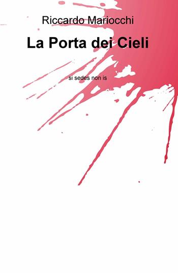 La porta dei cieli. Si sedes non is - Riccardo Mariocchi - Libro ilmiolibro self publishing 2017, La community di ilmiolibro.it | Libraccio.it