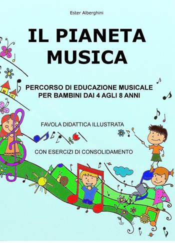 Il pianeta musica. Percorso di educazione musicale per bambini dai 4 agli 8 anni - Ester Alberghini - Libro ilmiolibro self publishing 2017, La community di ilmiolibro.it | Libraccio.it