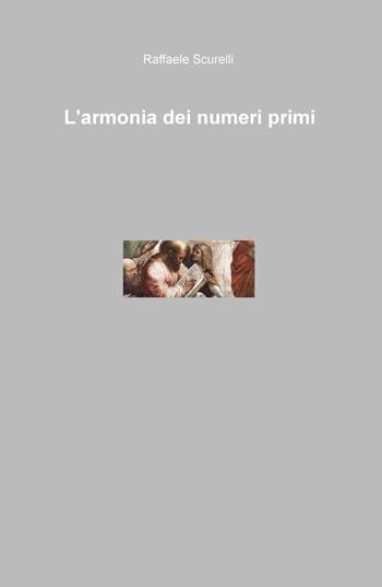 L' armonia dei numeri primi - Raffaele Scurelli - Libro ilmiolibro self publishing 2017, La community di ilmiolibro.it | Libraccio.it