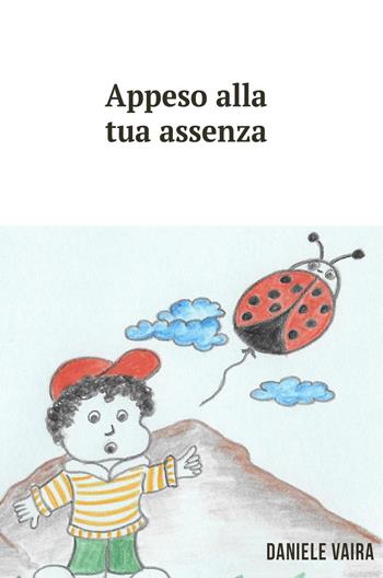 Appeso alla tua assenza - Daniele Vaira - Libro ilmiolibro self publishing 2017, La community di ilmiolibro.it | Libraccio.it