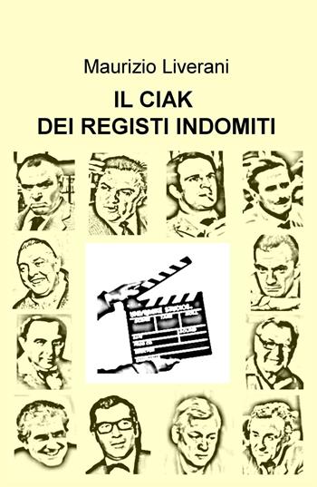 Il ciak dei registi indomiti - Maurizio Liverani - Libro ilmiolibro self publishing 2017, La community di ilmiolibro.it | Libraccio.it