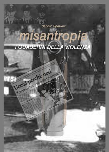Misantropia. I quaderni della violenza - Sandro Spaziani - Libro ilmiolibro self publishing 2017, La community di ilmiolibro.it | Libraccio.it