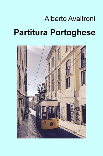 Partitura portoghese - Alberto Avaltroni - Libro ilmiolibro self publishing 2017, La community di ilmiolibro.it | Libraccio.it