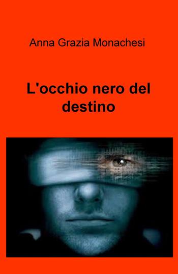 L' occhio nero del destino - Anna Grazia Monachesi - Libro ilmiolibro self publishing 2017, La community di ilmiolibro.it | Libraccio.it