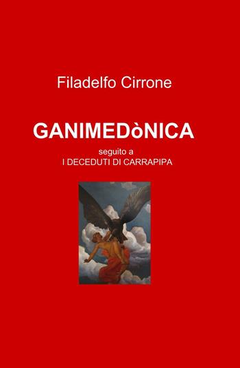 Ganimedònica. Seguito a «I deceduti di Carrapipa» - Filadelfo Cirrone - Libro ilmiolibro self publishing 2017, La community di ilmiolibro.it | Libraccio.it