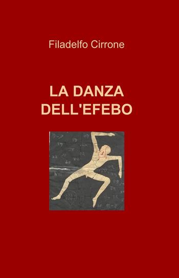 La danza dell'efebo - Filadelfo Cirrone - Libro ilmiolibro self publishing 2017, La community di ilmiolibro.it | Libraccio.it