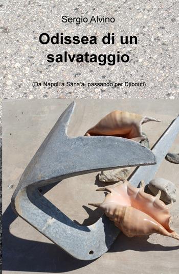 Odissea di un salvataggio. (Da Napoli a Sana'a, passando per Djibouti) - Sergio Alvino - Libro ilmiolibro self publishing 2017, La community di ilmiolibro.it | Libraccio.it