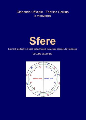 Sfere. Elementi giudicativi di base nell'astrologia individuale secondo la tradizione. Vol. 2 - Fabrizio Corrias, Giancarlo Ufficiale - Libro ilmiolibro self publishing 2017, La community di ilmiolibro.it | Libraccio.it