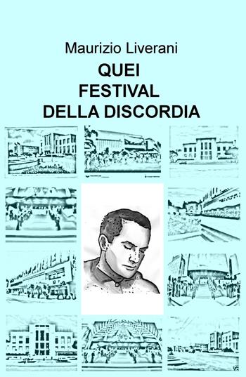 Quei festival della discordia - Maurizio Liverani - Libro ilmiolibro self publishing 2017, La community di ilmiolibro.it | Libraccio.it