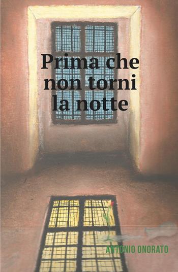 Prima che non torni la notte - Antonio Onorato - Libro ilmiolibro self publishing 2017, La community di ilmiolibro.it | Libraccio.it
