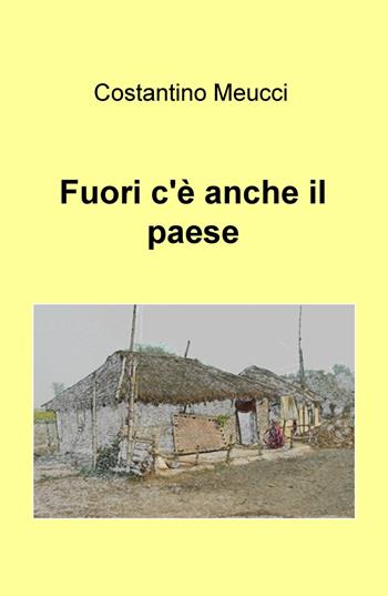 Fuori c'è anche il paese - Costantino Meucci - Libro ilmiolibro self publishing 2017, La community di ilmiolibro.it | Libraccio.it