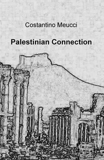 Palestinian connection - Costantino Meucci - Libro ilmiolibro self publishing 2017, La community di ilmiolibro.it | Libraccio.it