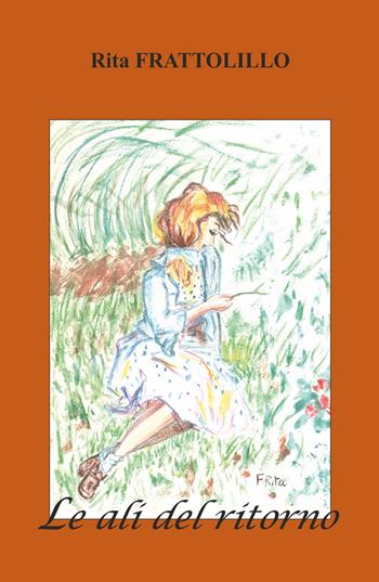Le ali del ritorno - Rita Frattolillo - Libro ilmiolibro self publishing 2017, La community di ilmiolibro.it | Libraccio.it
