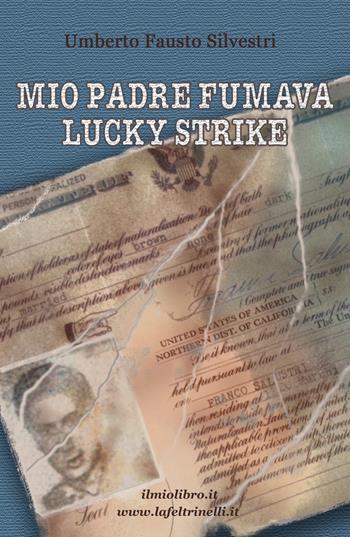 Mio padre fumava Lucky Strike - Umberto Fausto Silvestri - Libro ilmiolibro self publishing 2017, La community di ilmiolibro.it | Libraccio.it