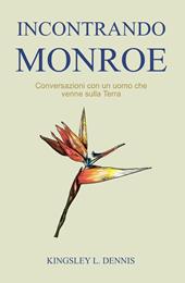 Incontrando Monroe. Conversazioni con un uomo che venne sulla Terra