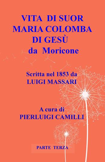 Vita di suor Maria Colomba di Gesù da Moricone. Vol. 3 - Luigi Massari - Libro ilmiolibro self publishing 2017, La community di ilmiolibro.it | Libraccio.it