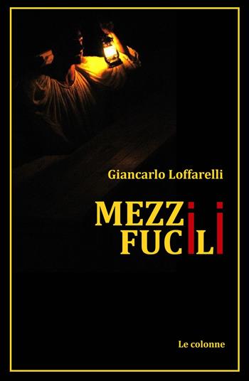 Mezzi fucili - Giancarlo Loffarelli - Libro ilmiolibro self publishing 2017, La community di ilmiolibro.it | Libraccio.it