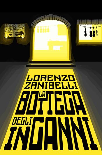 La bottega degli inganni - Lorenzo Zanibelli - Libro ilmiolibro self publishing 2017, La community di ilmiolibro.it | Libraccio.it