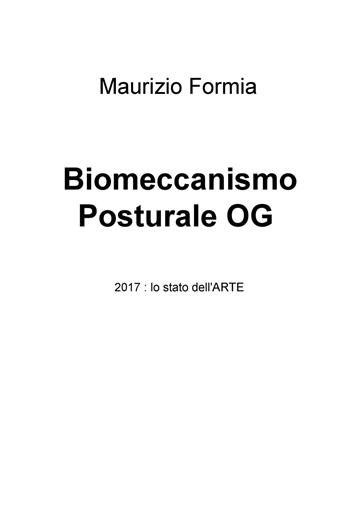 Biomeccanismo posturale OG. 2017: lo stato dell'arte - Maurizio Formia - Libro ilmiolibro self publishing 2017, La community di ilmiolibro.it | Libraccio.it